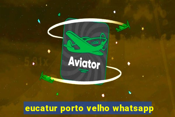 eucatur porto velho whatsapp